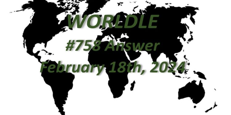 Daily Worldle 758 Answers - February 18th 2024