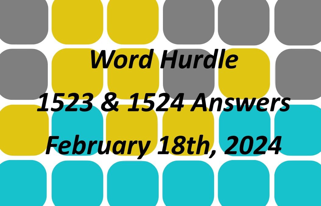 Today’s ‘Word Hurdle’ 1523 and 1524 February 18th, 2024 Answers and