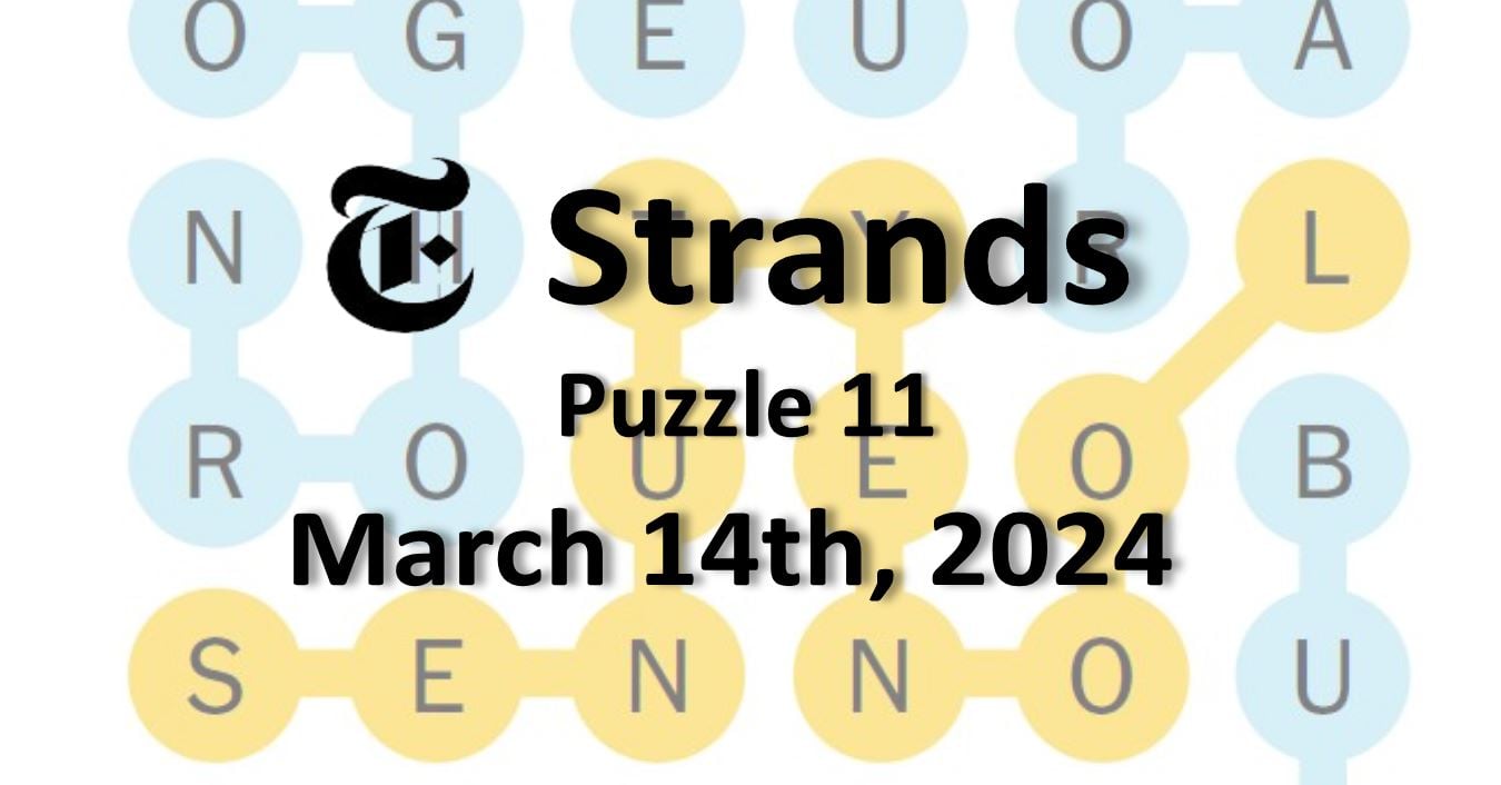 ‘NYT Strands’ Answers Today 11 March 14th, 2024 – Word Solutions (3/14 ...