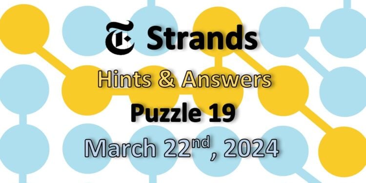 Daily Strands 19 Answers Today - 22nd March 2024