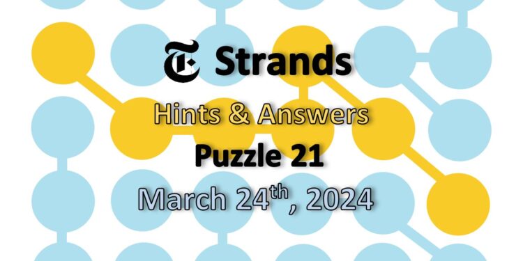 Daily Strands 21 Answers Today - 24th March 2024