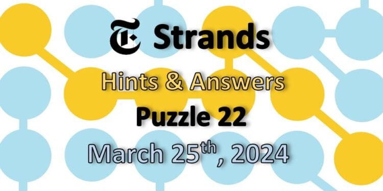 Daily Strands 22 Answers Today - 25th March 2024