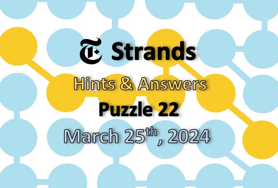 Today’s NYT ‘Strands’ 22 Hints, Spangram Answers March 25th, 2024