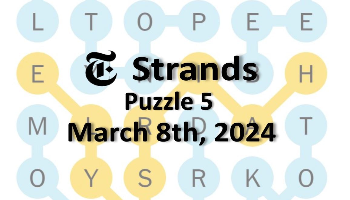 ‘NYT Strands’ Answers Today 5 March 8th, 2024 Word Solutions (3/8/24