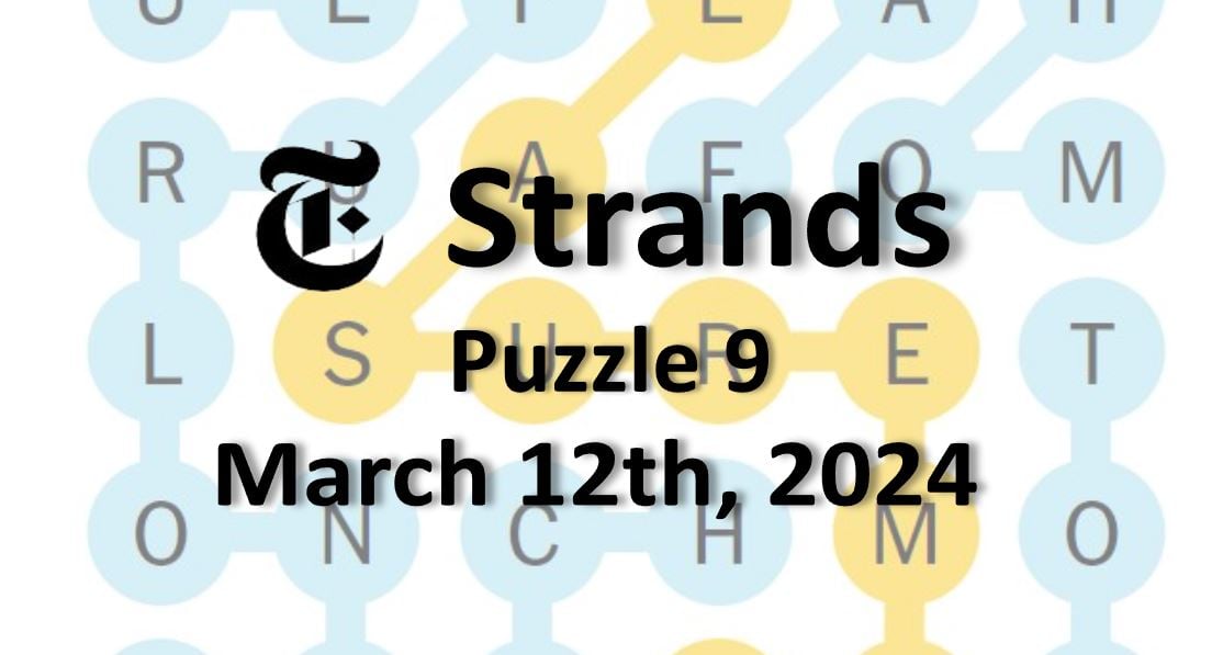 ‘NYT Strands’ Answers Today 9 March 12th, 2024 Word Solutions (3/12