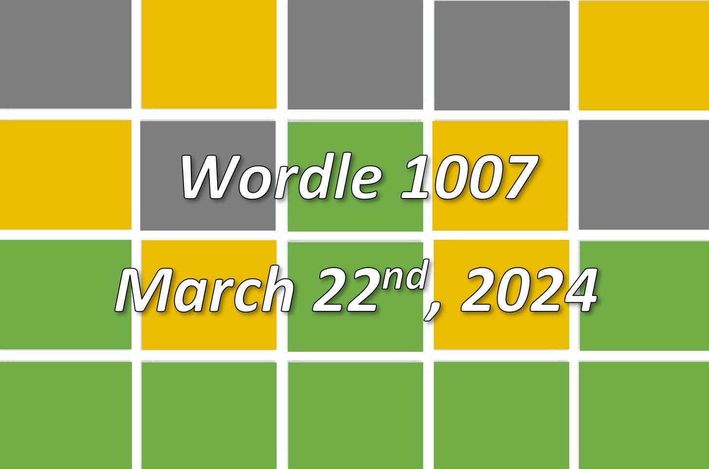 'Wordle’ Answer Today 1007 March 22nd 2024 Hints and Solution (3/22