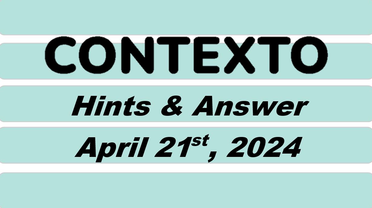 ‘Contexto’ 581 Answer Today April 21st 2024 – Hints and Solution (4/21/24)