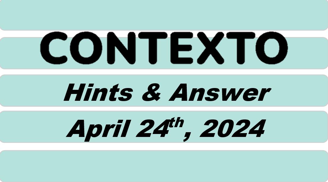 ‘Contexto’ 584 Answer Today April 24th 2024 – Hints and Solution (4/24/24)