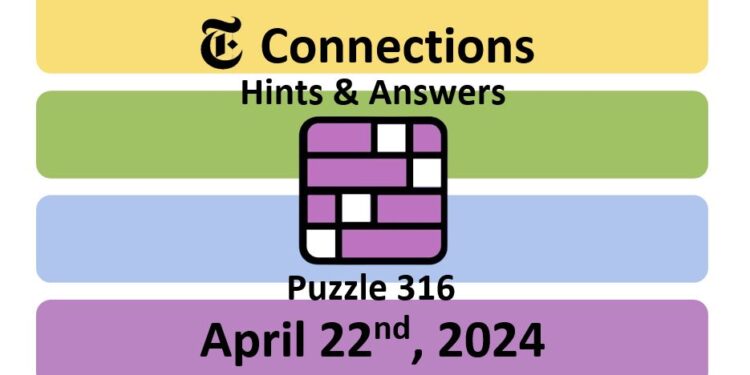 Daily NYT Connections 316 Answers - April 22nd 2024