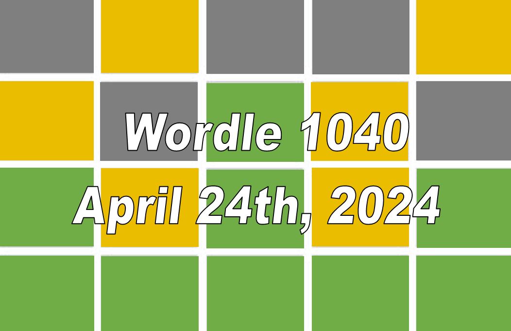 ‘Wordle’ Answer Today 1040 April 24th 2024 – Hints and Solution (4/24/24)