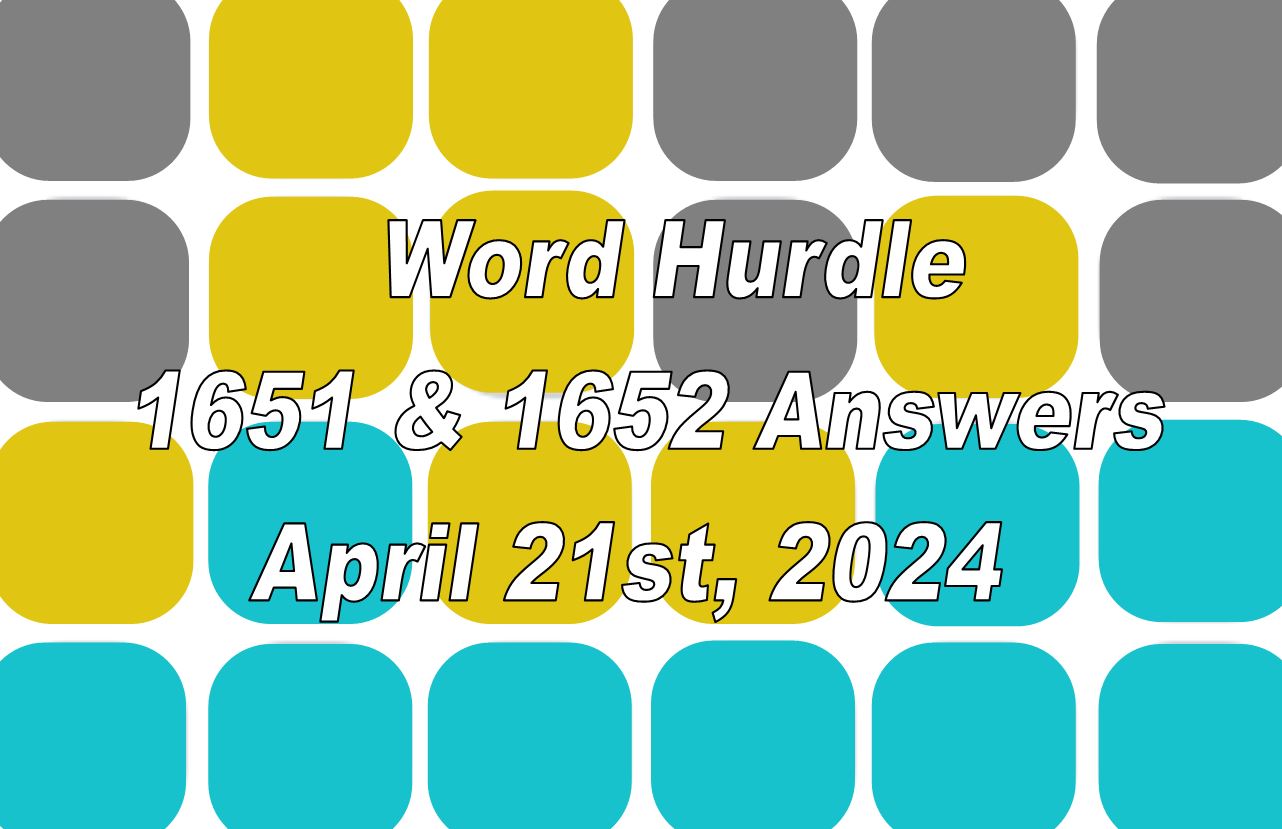 Today’s ‘Word Hurdle’ 1651 and 1652 – April 21st, 2024 Answers and Hints