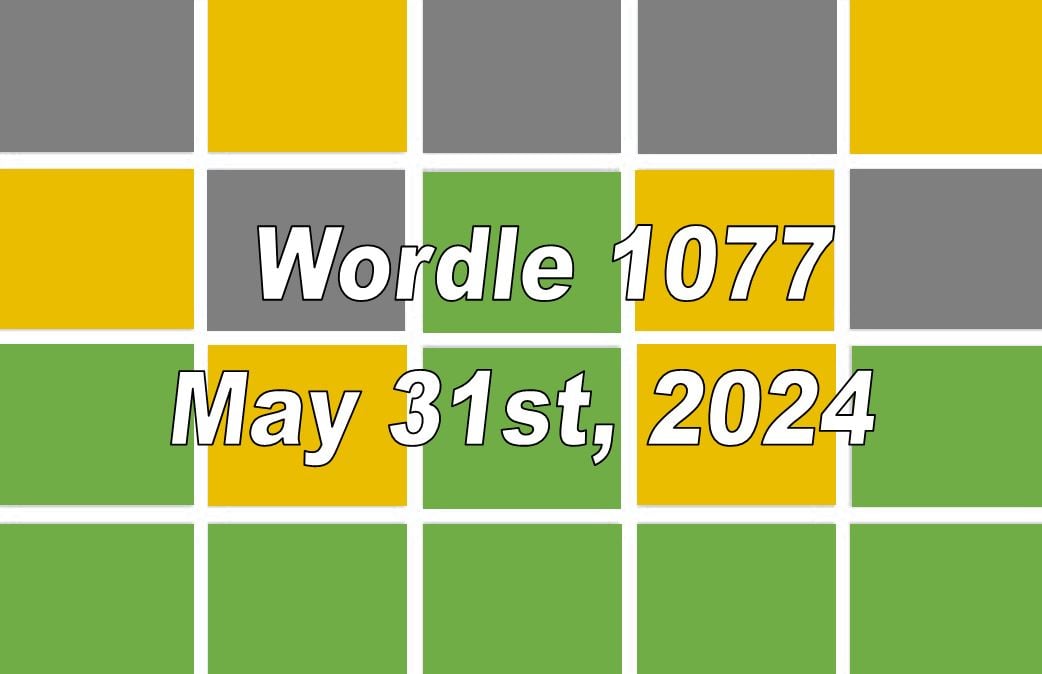 ‘Wordle’ Answer Today 1077 May 31st 2024 Hints and Solution (5/31/24