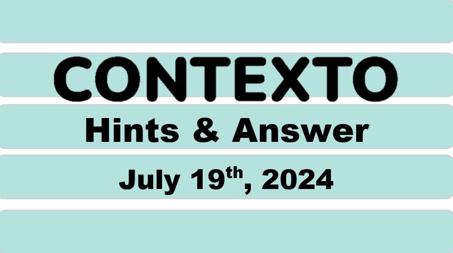 ‘Contexto’ 670 Answer Today July 19th 2024 – Hints and Solution (7/19/24)