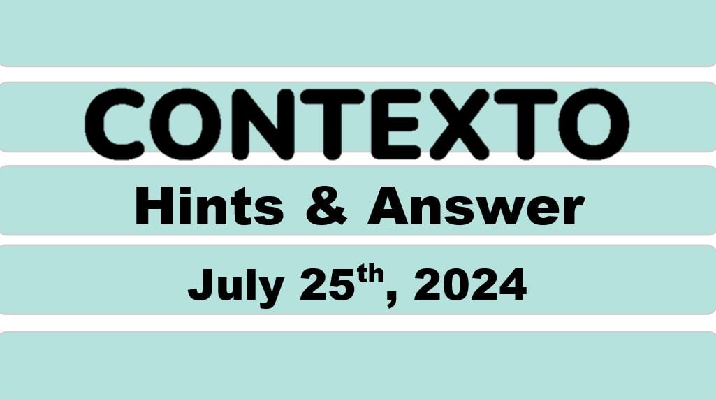 ‘Contexto’ 676 Answer Today July 25th 2024 – Hints and Solution (7/25/24)