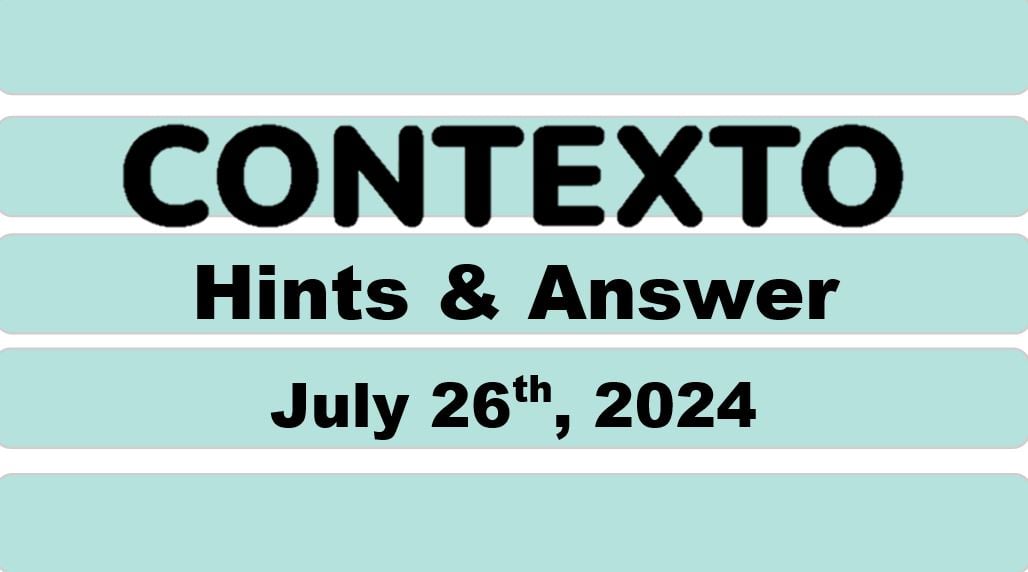 ‘Contexto’ 677 Answer Today July 26th 2024 – Hints and Solution (7/26/24)