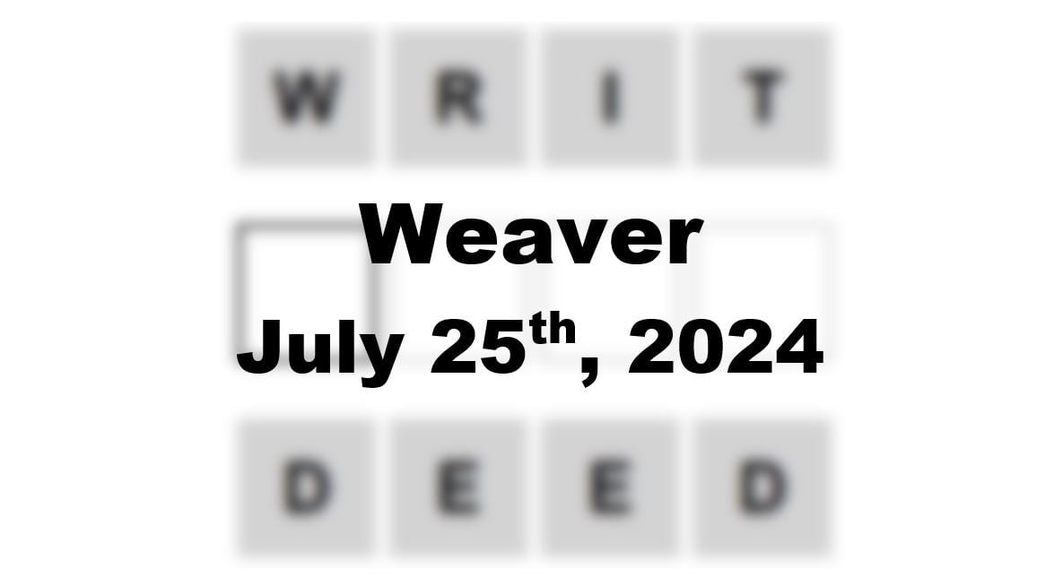 Today’s ‘Weaver’ Answer: July 25th 2024 Hints and Solution