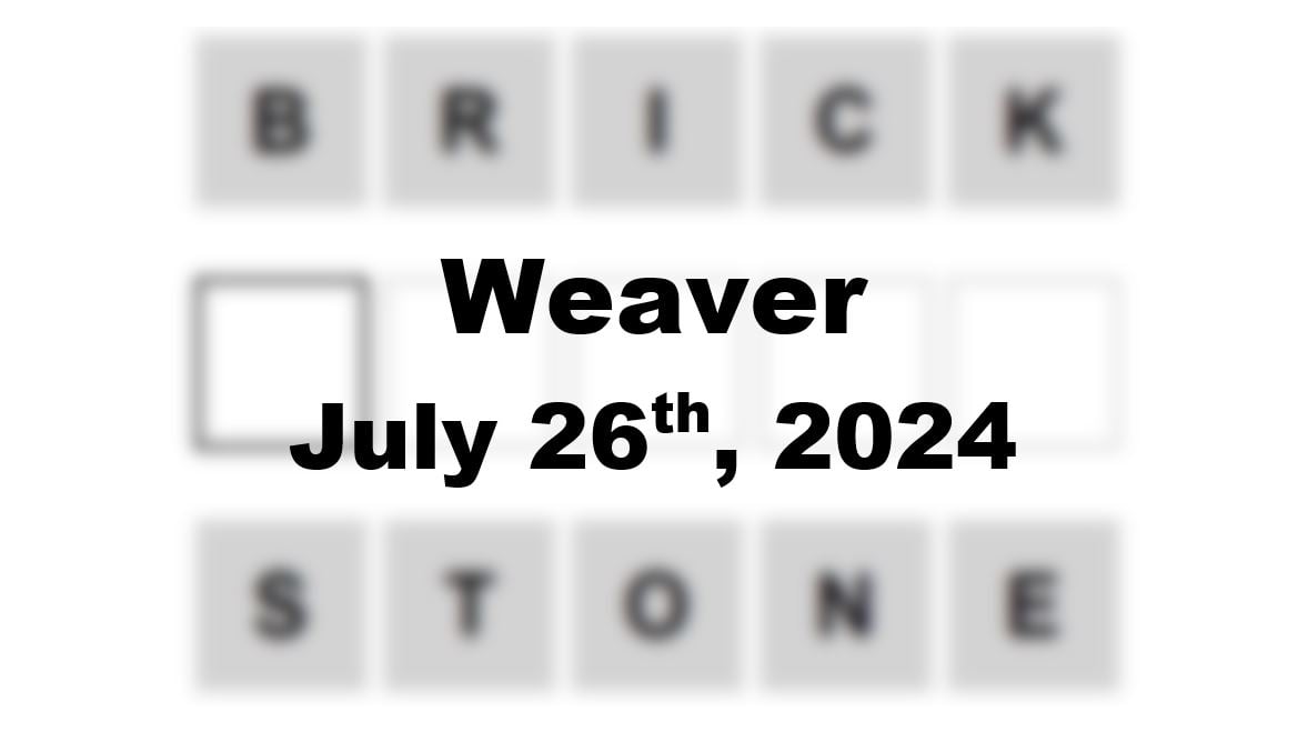 Today’s ‘Weaver’ Answer: July 26th 2024 Hints and Solution