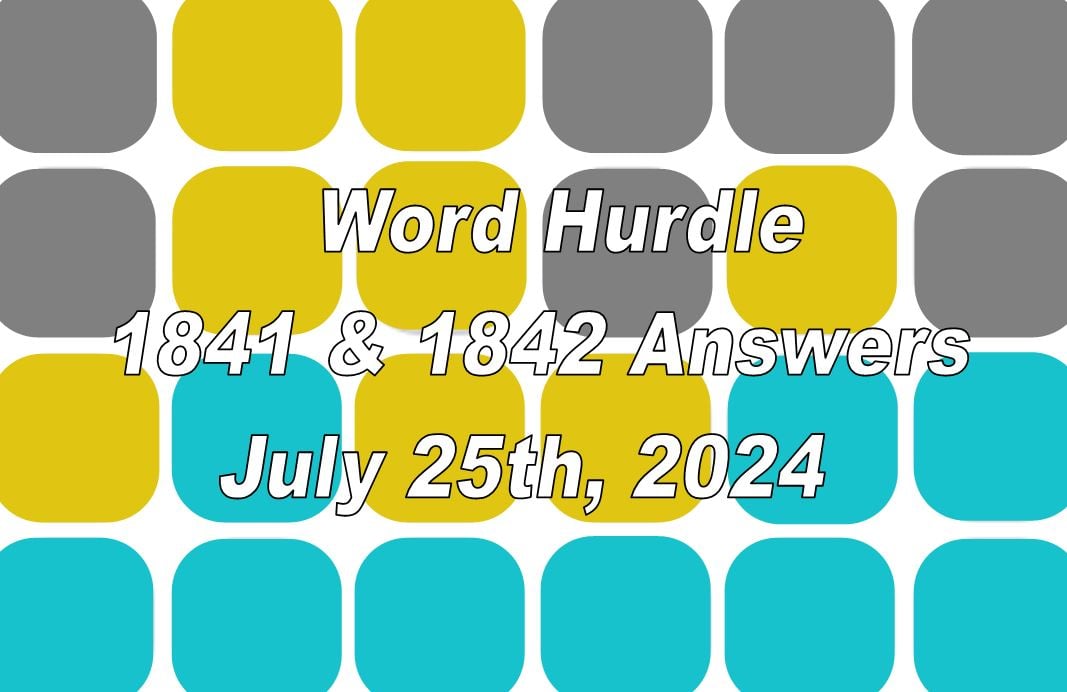 Today’s ‘Word Hurdle’ 1841 and 1842 – July 25th, 2024 Answers and Hints