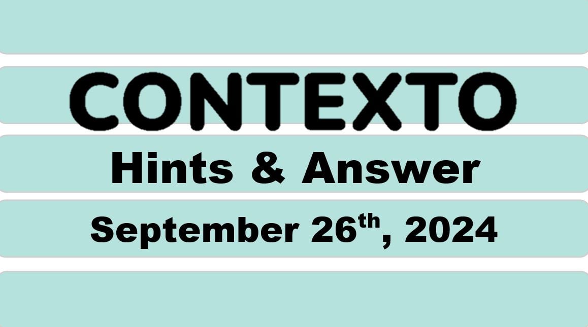 ‘Contexto’ 739 Answer Today September 26th 2024 – Hints and Solution (9/26/24)