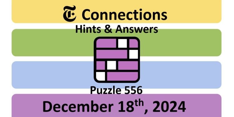 Daily NYT Connections 556 Answers - December 18th 2024