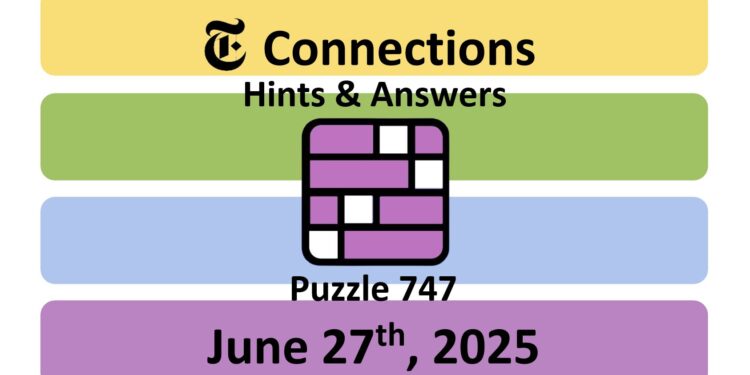Daily NYT Connections 747 Answers - 27th June 2025