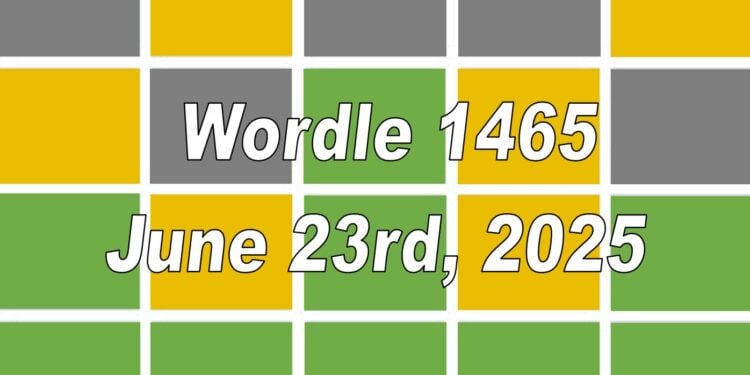 Daily Wordle 1465 - 23rd June 2025