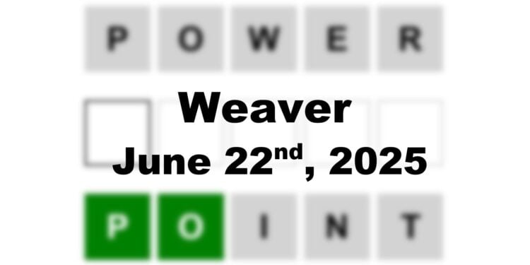 Weaver Answer - 22nd June 2025