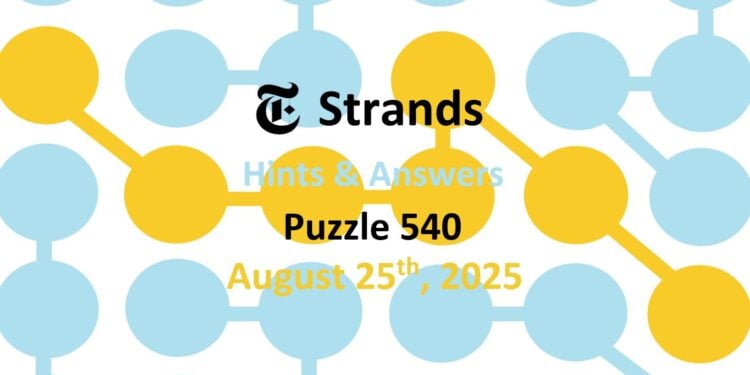 Daily Strands 540 Answers Today - 25th August 2025