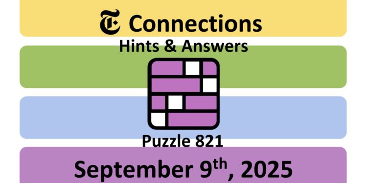 Daily NYT Connections 821 Answers - 9th September 2025